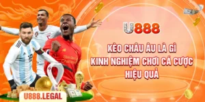 Kèo Châu Âu Là Gì - Kinh Nghiệm Chơi Cá Cược Hiệu Quả