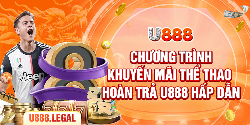 Chương trình khuyến mãi thể thao hoàn trả U888 hấp dẫn
