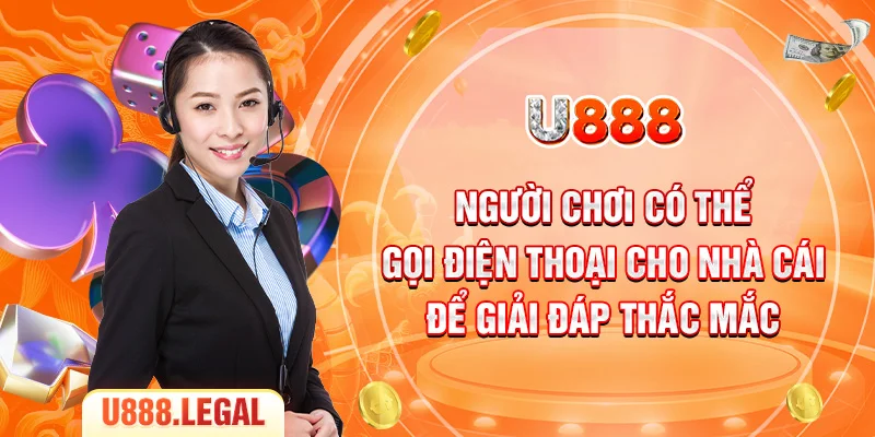 Người chơi có thể gọi điện thoại cho nhà cái để giải đáp thắc mắc