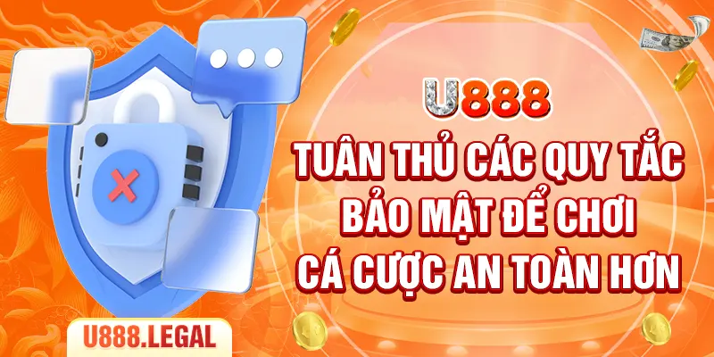 Tuân thủ các quy tắc bảo mật để chơi cá cược an toàn hơn