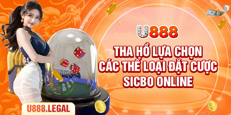 Tha hồ lựa chọn các thể loại đặt cược Sicbo online